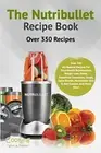 The Nutribullet Recipe Book: Volume 1 (Nutribullet Recipe Book Series).New<|,<|