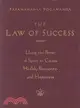 The Law of Success ─ Using the Power of Spirit to Create Health, Prosperity, and Happiness