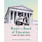 BROWN V. BOARD OF EDUCATION: A FIGHT FOR SIMPLE JUSTICE