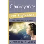 CLAIRVOYANCE FOR BEGINNERS: EASY TECHNIQUES TO ENHANCE YOUR PSYCHIC VISIONS