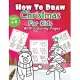 How to draw Christmas: Coloring Book for Kids, Easy Step-by-Step Drawing Guide, For kids Ages 4-8.