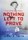 NOTHING LEFT TO PROVE By Danny Smith - Hardcover **BRAND NEW**
