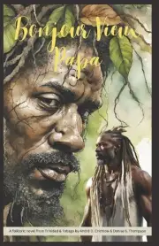 Bonjour Vieux Papa: A folkloric novel from Trinidad & Tobago by Andr? D. Crichlo
