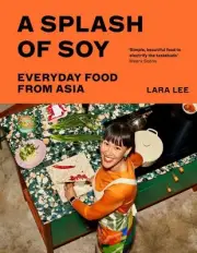 A Splash of Soy: Everyday Food from Asia by Lara Lee Hardcover Book