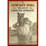 THE COWBOY GIRL: THE LIFE OF CAROLINE LOCKHART