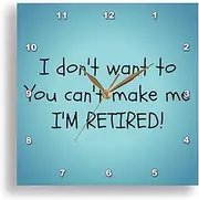 3dRose I Don't Want to, You Cant Make Me, Im Retired, Wall Clock, 15 by 15-Inch (DPP_214415_3)