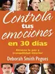 Controla tus emociones en 30 dias / 30 Days to Taming Your Emotions ─ Alcanza la paz y tranquilidad interior / Achieve Inner Peach and Tranquility