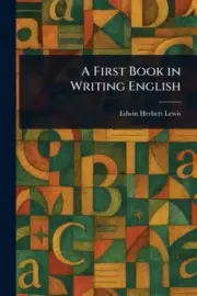 A First Book in Writing English by Edwin Herbert Lewis [Paperback]