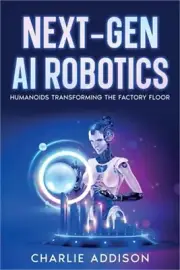 Next-Gen AI Robotics: Humanoids Transforming the Factory Floor (Paperback or Sof