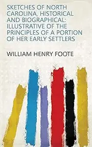 Sketches of North Carolina, Historical and Biographical: Illustrative of the Principles of a Portion of Her Early Settlers