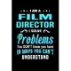 I am a film director I solve problems you don’’t know you have in ways you can’’t understand: Director gifts for women men Notebook journal Diary Cute f