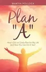 Plan "A": How I Got on God's Plan for My Life and How You Can Do It Too! by Mart