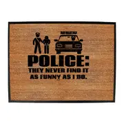 Police They Never Find It As Funny As Do - Funny Novelty Doormat Man Cave Floor mat