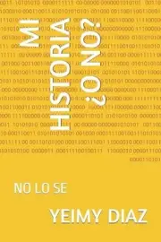 Mi Historia O No?: No Lo Se by Yeimy Diaz Paperback Book