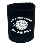 Im Surrounded By Pricks - Funny Novelty Stubby Holder