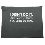 Didnt Do It Oh Wait That Yeah Did That - Funny Novelty Soft Sport Microfiber Towel