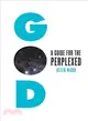 God ─ A Guide for the Perplexed