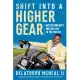 Shift Into a Higher Gear: Better Your Best and Live Life to the Fullest