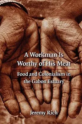 A Workman Is Worthy of His Meat: Food and Colonialism in the Gabon Estuary