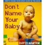 DON’T NAME YOUR BABY: WHAT’S WRONG WITH EVERY NAME IN THE BOOK