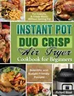 Instant Pot Duo Crisp Air Fryer Cookbook For Beginners by Wood, Richard, Bran...