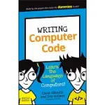 WRITING COMPUTER CODE: LEARN THE LANGUAGE OF COMPUTERS!