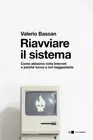 Valerio Bassan Riavviare il sistema. Come abbiamo rotto Internet e p (Paperback)