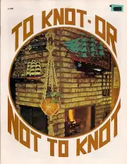 Craft Book: #J100 To Knot or Not to Knot - Macrame Patterns
