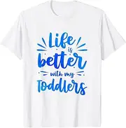 [X.Style] Life is Better with Toddlers Daycare Provider Babysitting ds1368 T-Shirt White