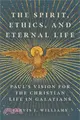 The Spirit, Ethics, and Eternal Life: Paul's Vision for the Christian Life in Galatians