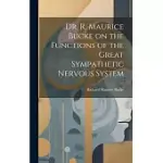 DR. R. MAURICE BUCKE ON THE FUNCTIONS OF THE GREAT SYMPATHETIC NERVOUS SYSTEM [MICROFORM]