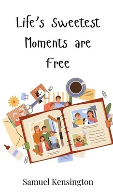 Life's Sweetest Moments are Free by Samuel Kensington Hardcover Book