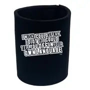 Wish Could Speak Idiot - Funny Novelty Stubby Holder