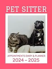 Pet Sitter Appointment Diary & Planner 2024 - 2025: Perfect for Cat or Dog sitters in managing schedules and crucial details for the pets under their care
