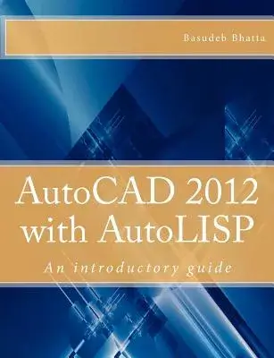 AutoCAD 2012 with AutoLISP: An Introductory Guide