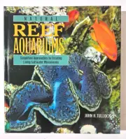 Natural Reef Aquariums -Simplified Approaches to Creating Living Saltwater Micro