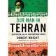 Our Man in Tehran: The True Story Behind the Secret Mission to Save Six Americans During the Iran Hostage Crisis and the Foreign