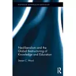 NEOLIBERALISM AND THE GLOBAL RESTRUCTURING OF KNOWLEDGE AND EDUCATION