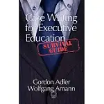 CASE WRITING FOR EXECUTIVE EDUCATION: A SURVIVAL GUIDE