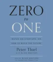 Zero to One : Notes on Startups, or How to Build the Future by Thiel & Masters