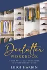 Declutter Workbook: A Step by Step Practical Guide to Organising Your Life by Lu