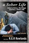 A Sober Life. Help to detox, find hope and live a sober life by R.E.R. Rowlands