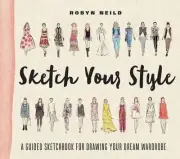 Sketch Your Style: A Guided Sketchbook for Drawing Your Dream Wardrobe by Robyn
