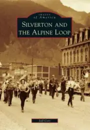 Images of America: Silverton and the Alpine Loop by Jeff Corr BRAND NEW