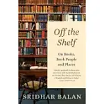 OFF THE SHELF: ON BOOKS, BOOK PEOPLE AND PLACES