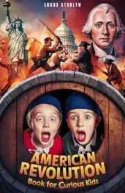 American Revolution Book for Curious Kids: Tracing America's Path to Independenc