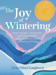 The Joy of Wintering: How to Rest, Reconnect and Rejuvenate with Creativity and