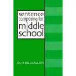 SENTENCE COMPOSING FOR MIDDLE SCHOOL: A WORKTEXT ON SENTENCE VARIETY AND MATURITY