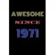 Awesome Since 1971 Notebook Birthday Present: Lined Notebook / Journal Gift For A Loved One Born in 1971