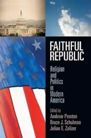 Faithful Republic: Religion and Politics in Modern America by Andrew Preston (En
